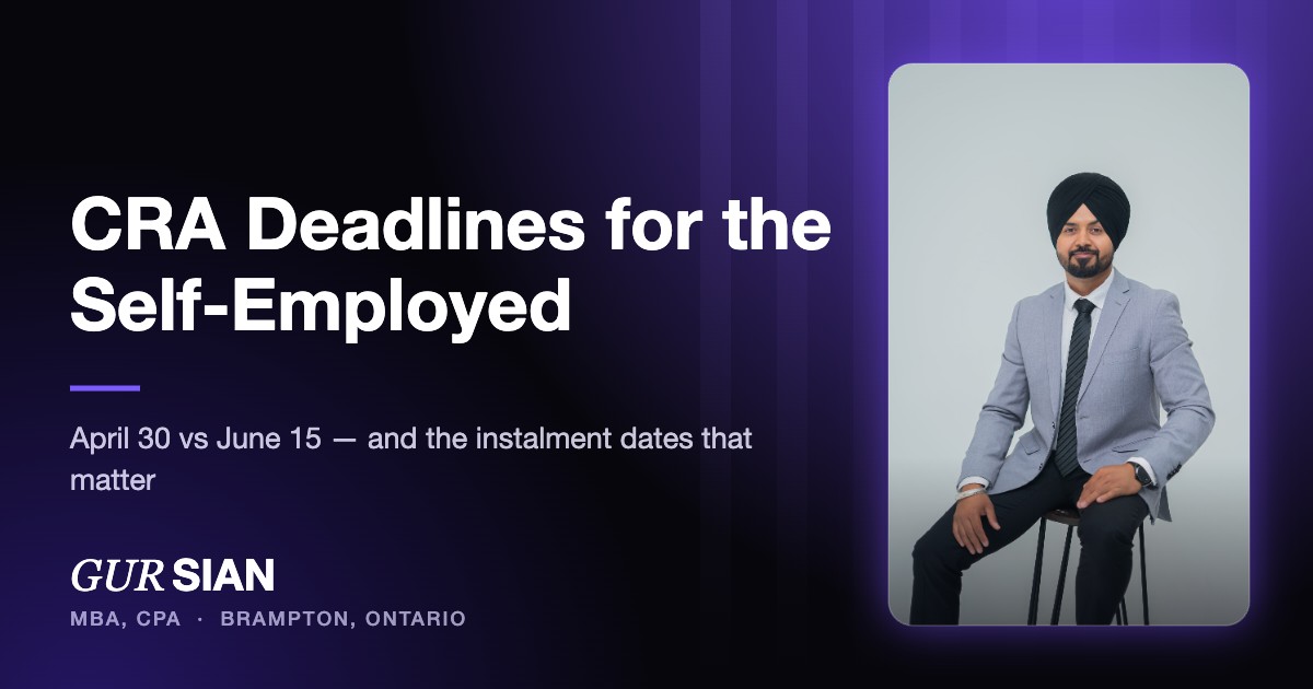 CRA Tax Deadlines for Self-Employed Canadians (2026–2027): April 30 vs June 15 Explained
